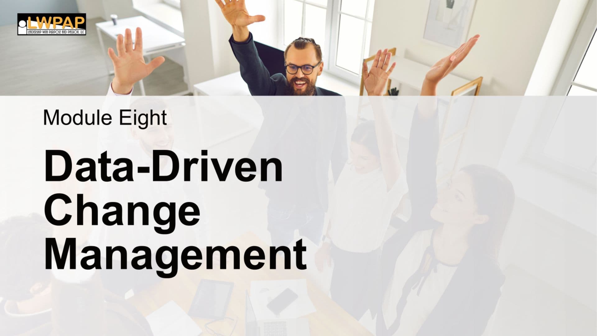 Data-Driven Change Management - Module Eight