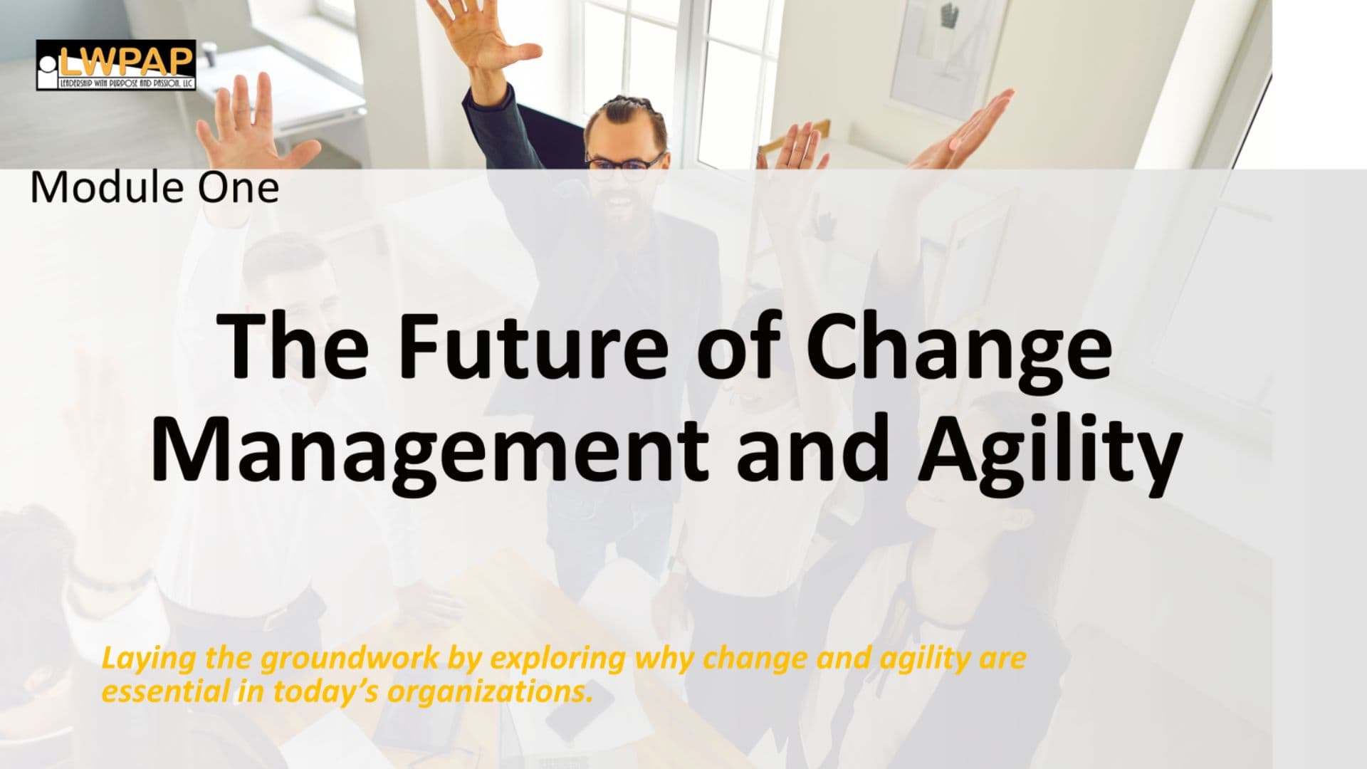 The Future of Change Management and Agility - Module One