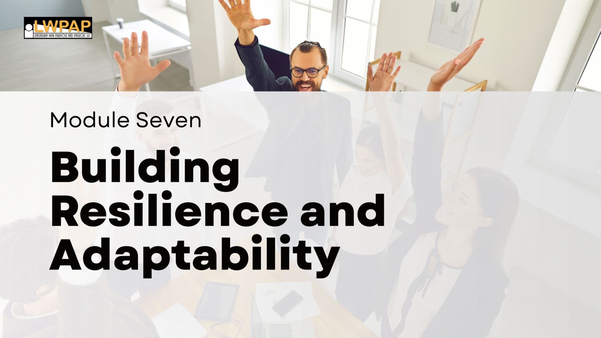 Building Resilience and Adaptability - Module Seven